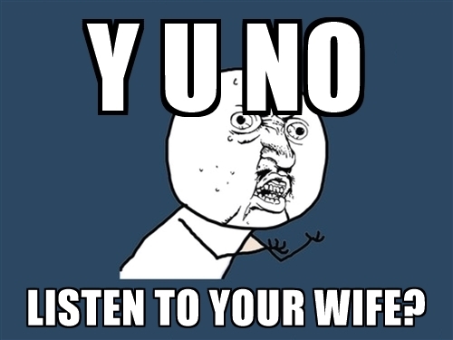 y-u-no-listen-to-your-wife